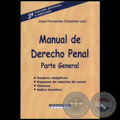 MANUAL DE DERECHO PENAL Parte General - 3ª EDICIÓN, REVISADA Y AMPLIADA - Autor: JOSÉ FERNANDO CASAÑAS LEVI - Año 2001